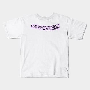 Good Things Are Coming Kids T-Shirt